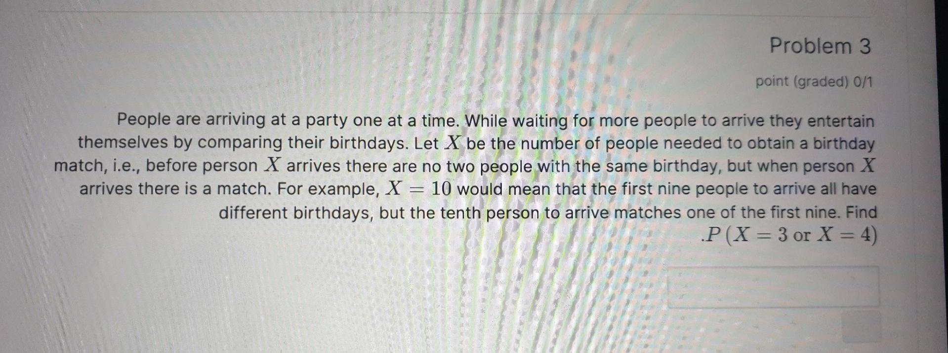 Problem 3 Point Graded 0 1 People Are Arriving At A Party One At A Time While Waiting For More People To Arrive They 1