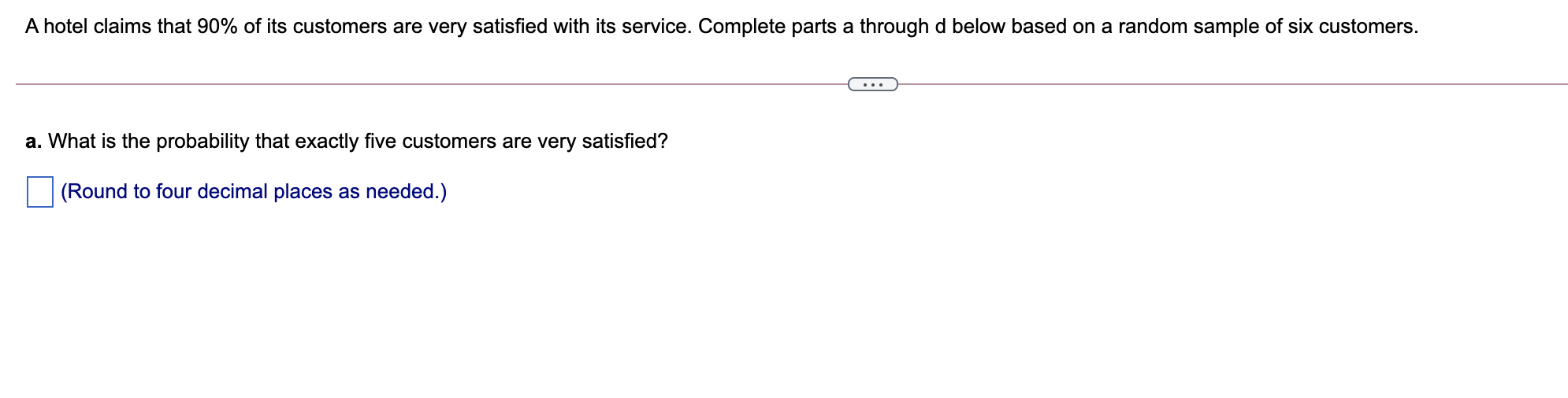 A Hotel Claims That 90 Of Its Customers Are Very Satisfied With Its Service Complete Parts A Through D Below Based On 1