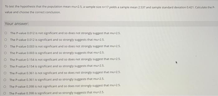 To Test The Hypothesis That The Population Mean Mu 2 5 A Sample Size R 17 Yields A Sample Mean 2537 And Sample Standard 1