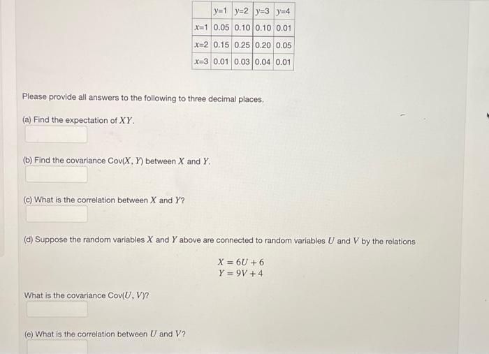 Y 1 Y 2 Y 3 Y 4 X 1 0 05 0 10 0 10 0 01 X 2 0 15 0 25 0 20 0 05 X 3 0 01 0 03 0 04 0 01 Please Provide All Answers To Th 1