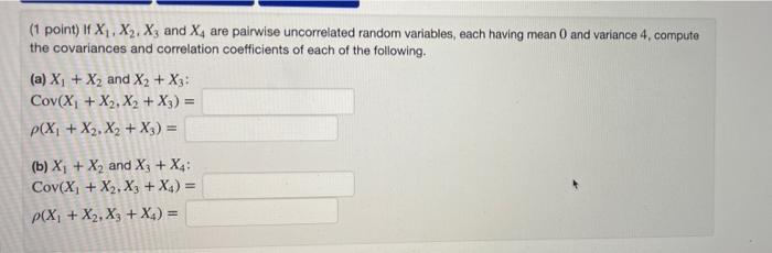 1 Point 1 X1 X2 X And Xare Pairwise Uncorrelated Random Variables Each Having Mean 0 And Variance 4 Compute The Co 1