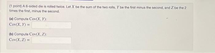 Point A 6 Sided Die Is Rolled Twice Let X Be The Sum Of The Two Rolls Y Be The First Minus The Second And Z Be The 1