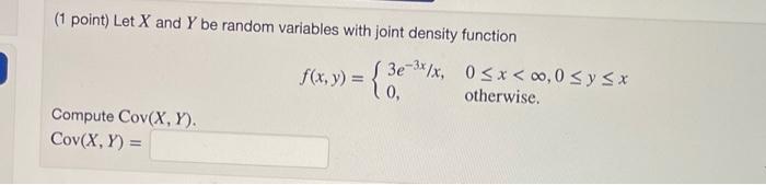 1 Point Let X And Y Be Random Variables With Joint Density Function F X Y 3 16 00 0 Sysx Otherwise Compute 1