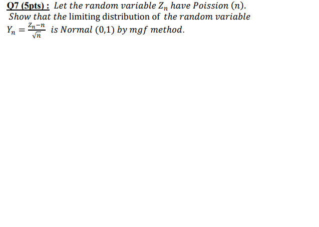Q7 5pts Let The Random Variable Zn Have Poission N Show That The Limiting Distribution Of The Random Variable Zn N 1