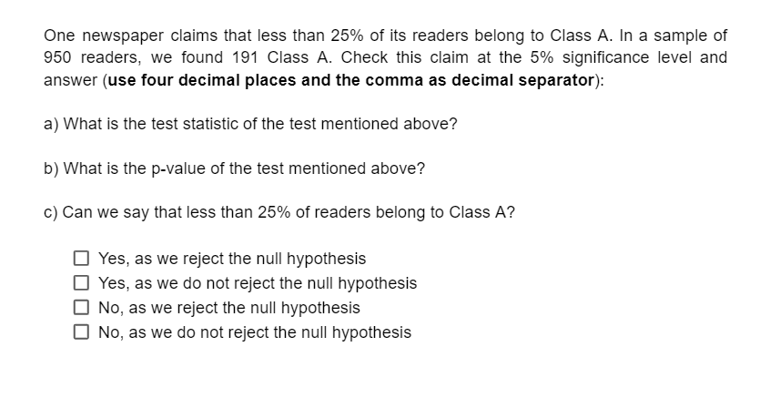 One Newspaper Claims That Less Than 25 Of Its Readers Belong To Class A In A Sample Of 950 Readers We Found 191 Class 1