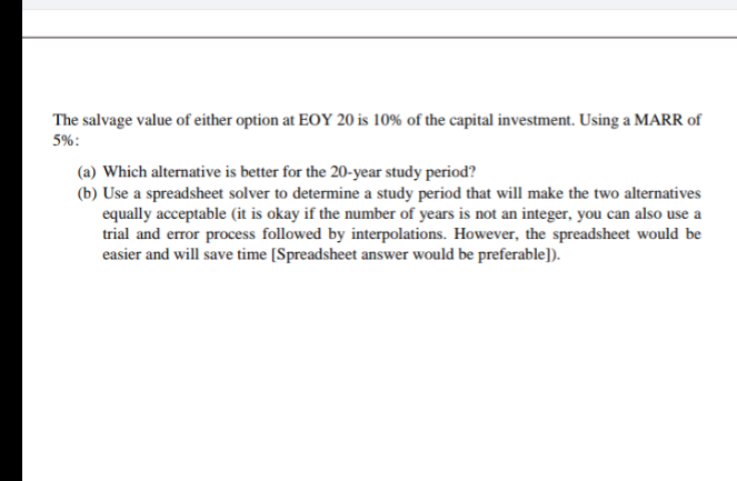 The Salvage Value Of Either Option At Eoy 20 Is 10 Of The Capital Investment Using A Marr Of 5 A Which Alternative 1