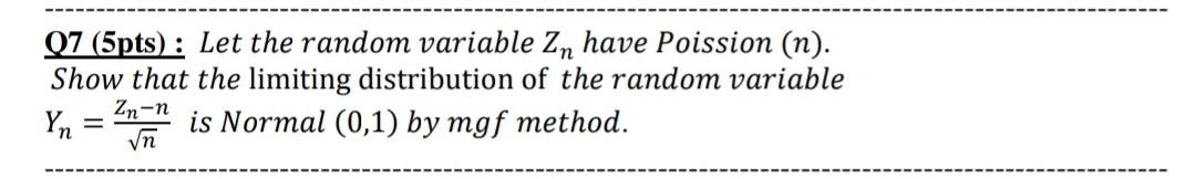 Q7 5pts Let The Random Variable Zn Have Poission N Show That The Limiting Distribution Of The Random Variable Zn 1