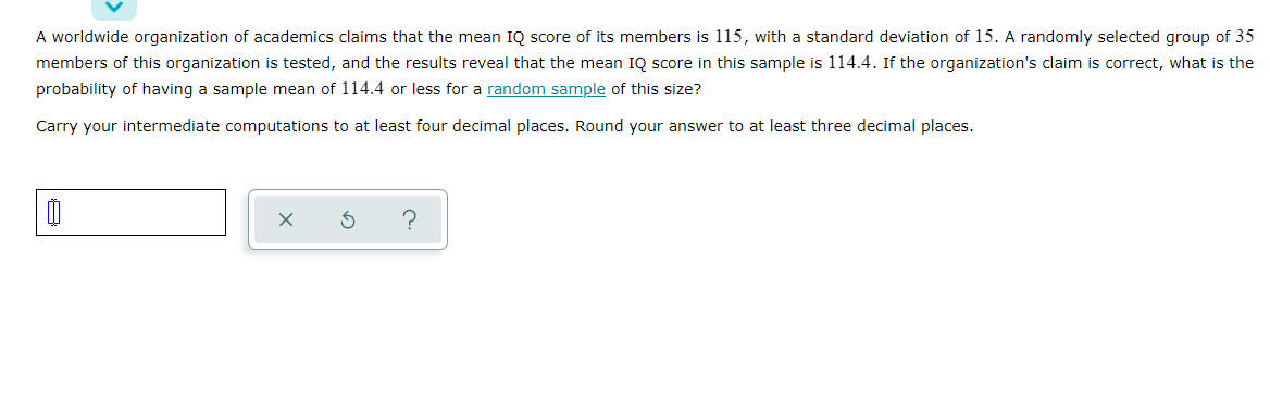 A Worldwide Organization Of Academics Claims That The Mean Iq Score Of Its Members Is 115 With A Standard Deviation Of 1