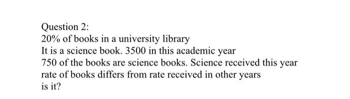 Question 2 20 Of Books In A University Library It Is A Science Book 3500 In This Academic Year 750 Of The Books Are S 1