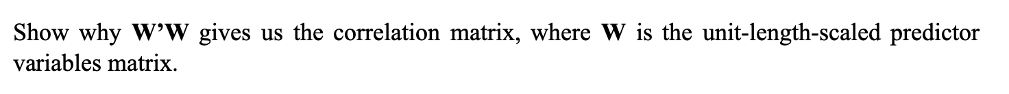 Show Why W W Gives Us The Correlation Matrix Where W Is The Unit Length Scaled Predictor Variables Matrix 1