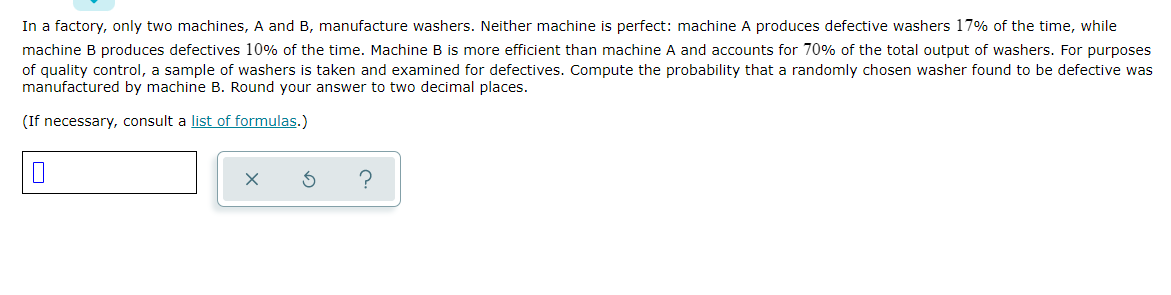 In A Factory Only Two Machines A And B Manufacture Washers Neither Machine Is Perfect Machine A Produces Defective 1