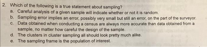 2 Which Of The Following Is A True Statement About Sampling A Careful Analysis Of A Given Sample Will Indicate Whethe 1