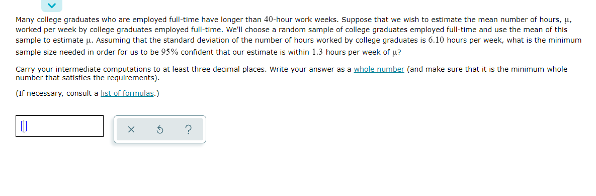 Many College Graduates Who Are Employed Full Time Have Longer Than 40 Hour Work Weeks Suppose That We Wish To Estimate 1