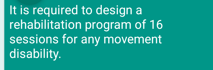 It Is Required To Design A Rehabilitation Program Of 16 Sessions For Any Movement Disability 1