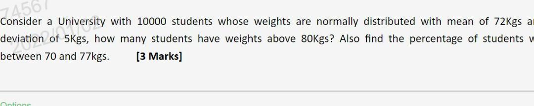 7456 A University With 10000 Students Whose Weights Are Normally Distributed With Mean Of 72kgs A Consider A Deviation O 1