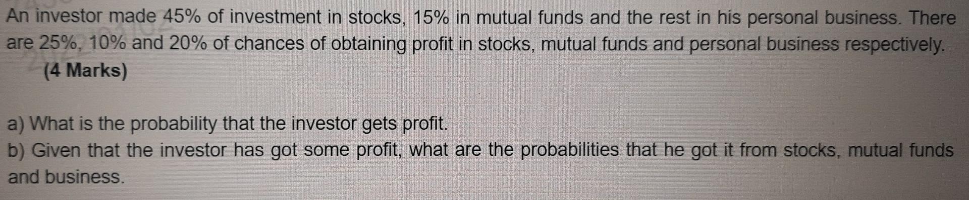 An Investor Made 45 Of Investment In Stocks 15 In Mutual Funds And The Rest In His Personal Business There Are 25 1