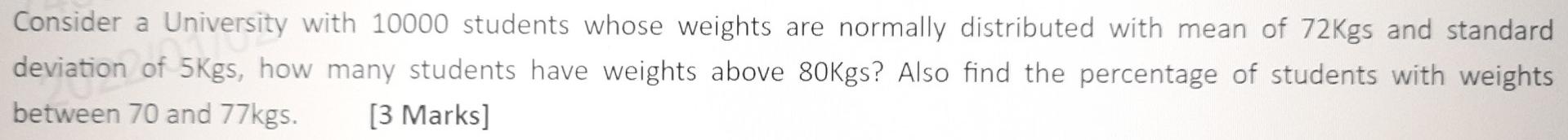Consider A University With 10000 Students Whose Weights Are Normally Distributed With Mean Of 72 Kgs And Standard Deviat 1