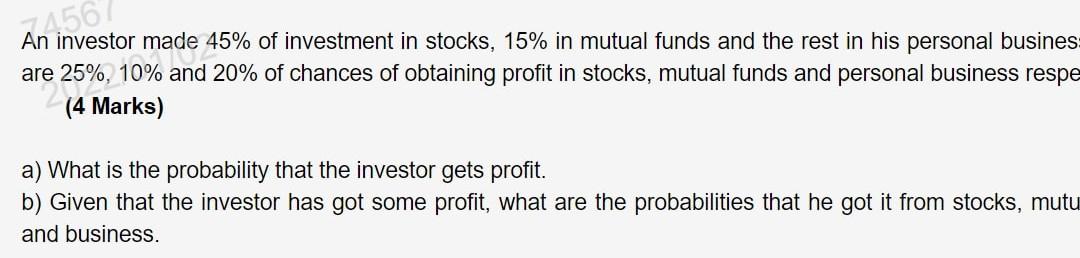 7456 An Investor Made 45 Of Investment In Stocks 15 In Mutual Funds And The Rest In His Personal Busines Are 10 And 1