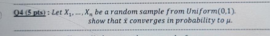04 5 Pts Let X X Be A Random Sample From Uniform 0 1 Show That I Converges In Probability To U 1