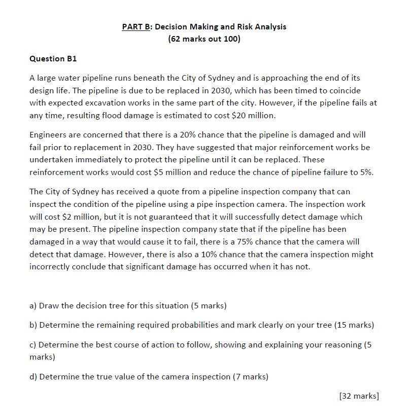 Part B Decision Making And Risk Analysis 62 Marks Out 100 Question B1 A Large Water Pipeline Runs Beneath The City Of 1