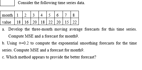 Consider The Following Time Series Data Month 1 2 3 4 5 6 7 8 Value 18 16 20 18 22 20 15 22 A Develop The Three Month 1