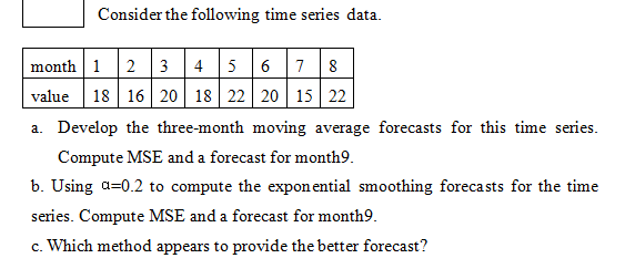 Consider The Following Time Series Data A Month 1 2 3 4 5 6 7 8 Value 18 16 2018 22 20 15 22 A Develop The Three Mont 1