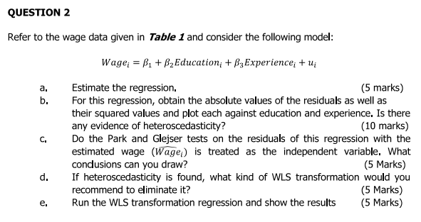 Question 2 Refer To The Wage Data Given In Table 1 And Consider The Following Model A B Wage B1 B2education B3 1