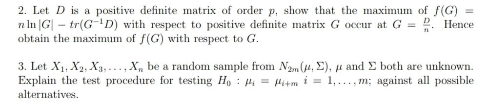 D 2 Let D Is A Positive Definite Matrix Of Order P Show That The Maximum Of F G N In G Tr G D With Respect To 1