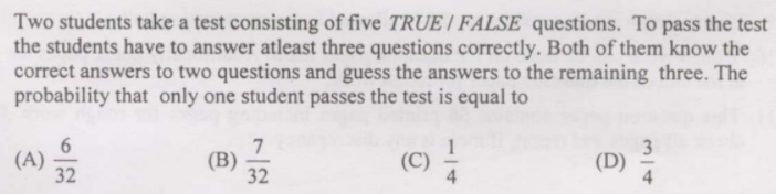 Two Students Take A Test Consisting Of Five True False Questions To Pass The Test The Students Have To Answer Atleast 1