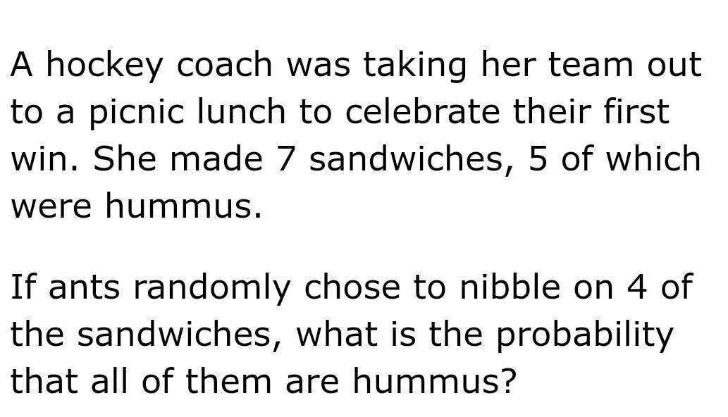 A Hockey Coach Was Taking Her Team Out To A Picnic Lunch To Celebrate Their First Win She Made 7 Sandwiches 5 Of Which 1