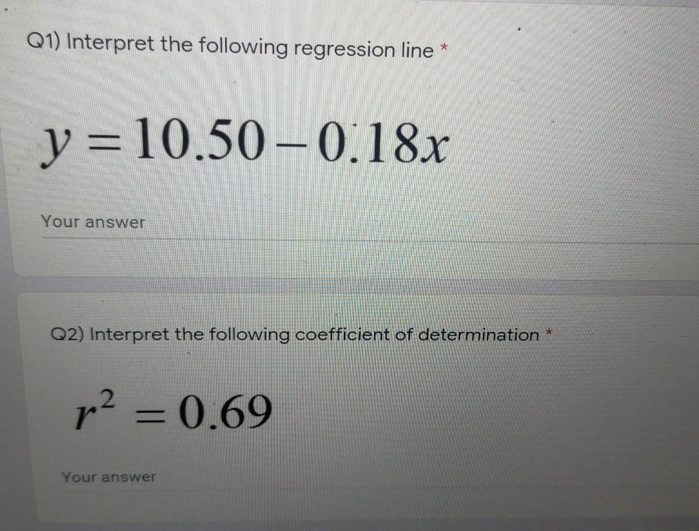 Q1 Interpret The Following Regression Line Y 10 50 0 18x Your Answer Q2 Interpret The Following Coefficient Of Det 1