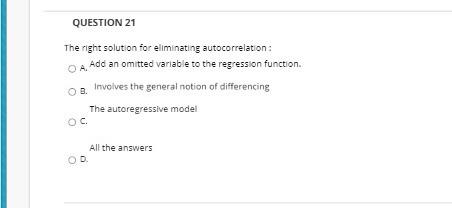 Question 21 The Riport Question 21 The Right Solution For Eliminating Autocorrelation Oa Add An Omitted Variable To T 3