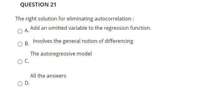 Question 21 The Riport Question 21 The Right Solution For Eliminating Autocorrelation Oa Add An Omitted Variable To T 5