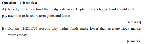 Question 1 10 Marks A A Hedge Fund Is A Fund That Hedges Its Risks Explain Why A Hedge Fund Should Still Pay Attenti 1