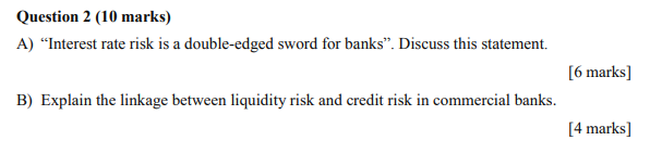 Question 2 10 Marks A Interest Rate Risk Is A Double Edged Sword For Banks Discuss This Statement 6 Marks B Ex 1
