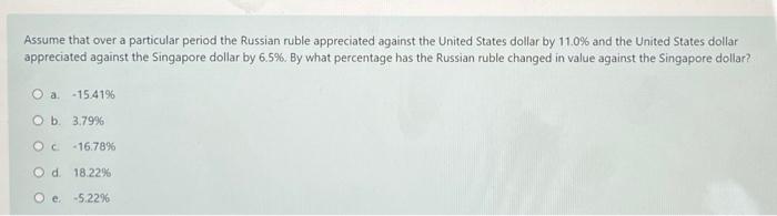 Assume That Over A Particular Period The Russian Ruble Appreciated Against The United States Dollar By 11 0 And The Uni 1