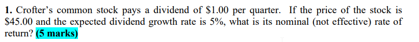 1 Crofter S Common Stock Pays A Dividend Of 1 00 Per Quarter If The Price Of The Stock Is 45 00 And The Expected Div 1