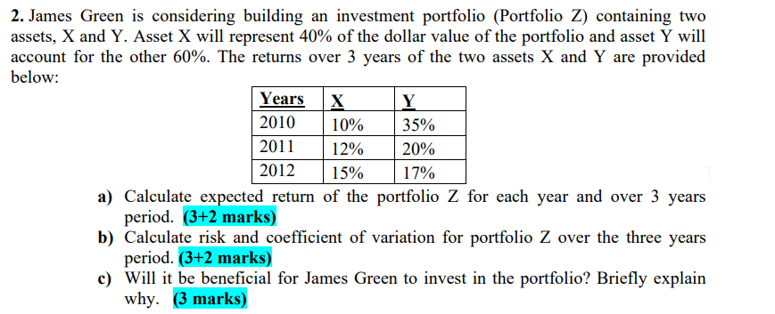 2 James Green Is Considering Building An Investment Portfolio Portfolio Z Containing Two Assets X And Y Asset X Wil 1