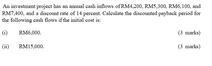 An Investment Project Has An Annual Cash Inflows Of Rm4 200 Rm5 300 Rm6 100 And Rm7 400 And A Discount Rate Of 14 Pe 1