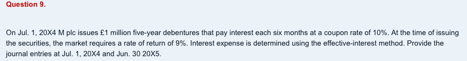 Question 9 On Jul 1 20x4 M Plc Issues 1 Million Five Year Debentures That Pay Interest Each Six Months At A Coupon R 1