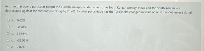 Assume That Over A Particular Period The Turkish Lira Appreciated Against The South Korean Won By 14 6 And The South Ko 1