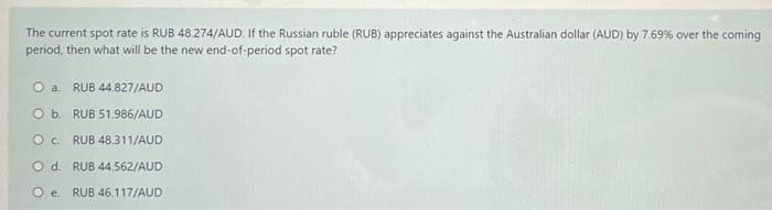 The Current Spot Rate Is Rub 48 274 Aud If The Russian Ruble Rub Appreciates Against The Australian Dollar Aud By 7 1