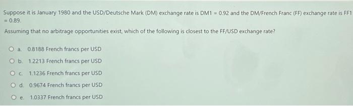 Suppose It Is January 1980 And The Usd Deutsche Mark Dm Exchange Rate Is Dm1 0 92 And The Dm French Franc Ff Excha 1