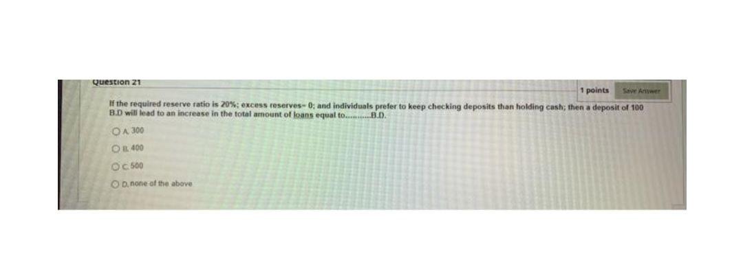 Question 21 1 Points If The Required Reserve Ratio Is 20 Excess Reserves 0 And Individuals Prefer To Keep Checking De 1