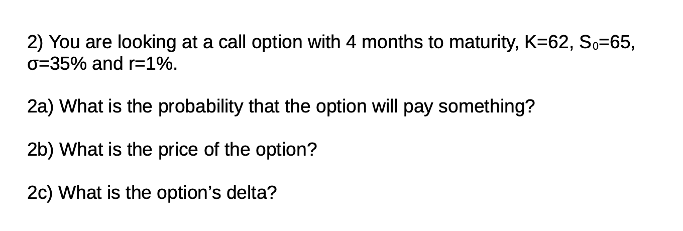 2 You Are Looking At A Call Option With 4 Months To Maturity K 62 So 65 0 35 And R 1 2a What Is The Probability 1
