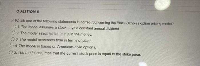 Question 8 4 Which One Of The Following Statements Is Correct Concerning The Black Scholes Option Pricing Model 1 The 1