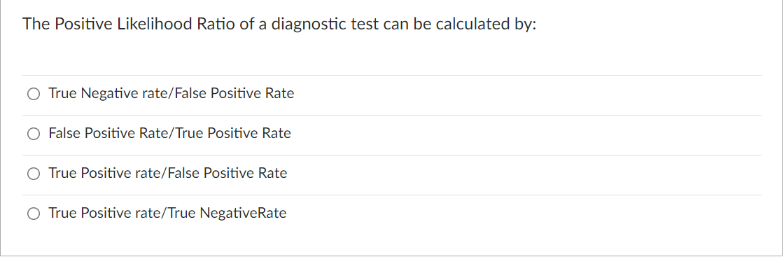 The Positive Likelihood Ratio Of A Diagnostic Test Can Be Calculated By O True Negative Rate False Positive Rate False 1