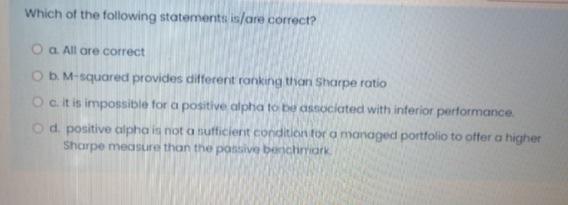 Which Of The Following Statements Is Are Correct O A All Are Correct Ob M Squared Provides Different Ranking Than Shar 1