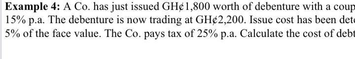 Example 4 A Co Has Just Issued Gh 1 800 Worth Of Debenture With A Coup 15 P A The Debenture Is Now Trading At Gh 2 2 1