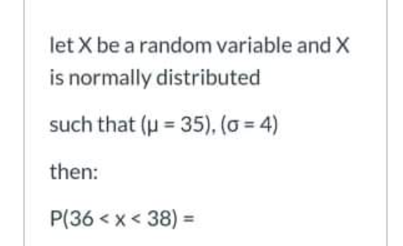 Let X Be A Random Variable And X Is Normally Distributed Such That U 35 O 4 Then P 36 1